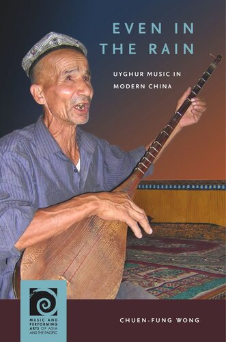 Even In The Rain Uyghur Music In Modern China Chuenfung Wong Editor Frederick Lau Editor