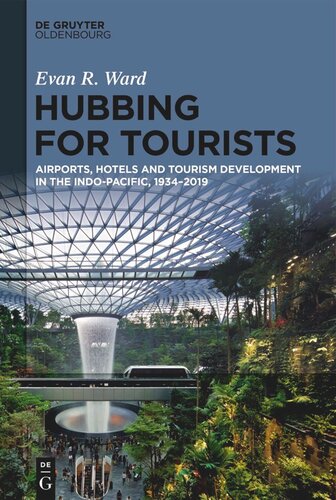 Hubbing For Tourists Airports Hotels And Tourism Development In The Indopacific 19342019 Evan R Ward