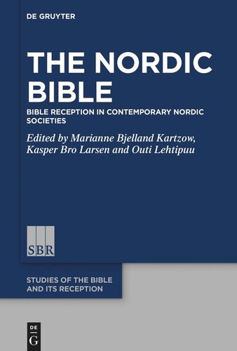 The Nordic Bible Bible Reception In Contemporary Nordic Societies Marianne Bjelland Kartzow Editor Kasper Bro Larsen Editor Outi Lehtipuu Editor