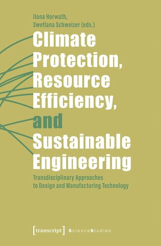 Climate Protection Resource Efficiency And Sustainable Engineering Transdisciplinary Approaches To Design And Manufacturing Technology Ilona Horwath