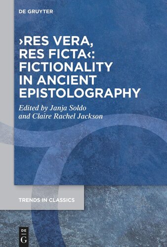 Res Vera Res Ficta Fictionality In Ancient Epistolography Janja Soldo Editor Claire Rachel Jackson Editor