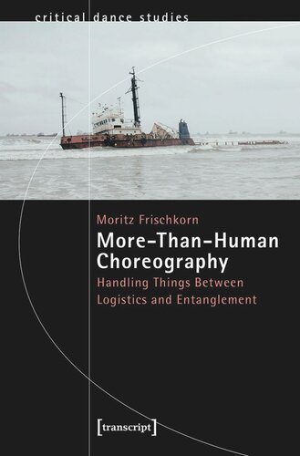 Morethanhuman Choreography Handling Things Between Logistics And Entanglement Moritz Frischkorn