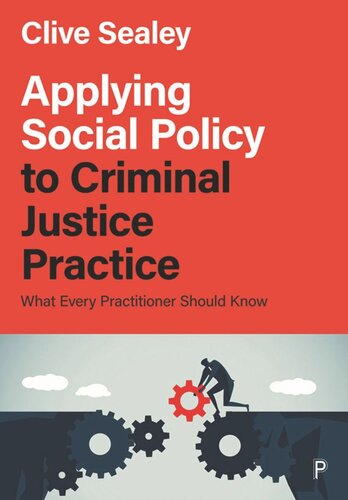 Applying Social Policy To Criminal Justice Practice What Every Practitioner Should Know Clive Sealey