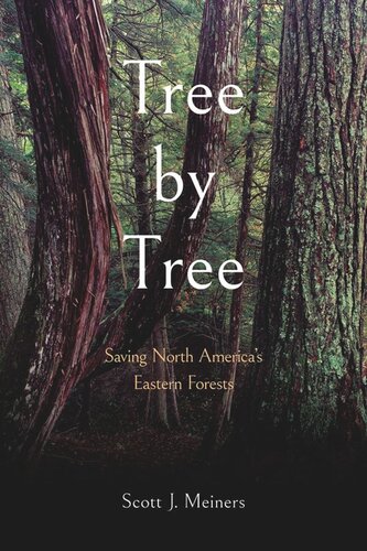 Tree By Tree Saving North Americas Eastern Forests Scott J Meiners