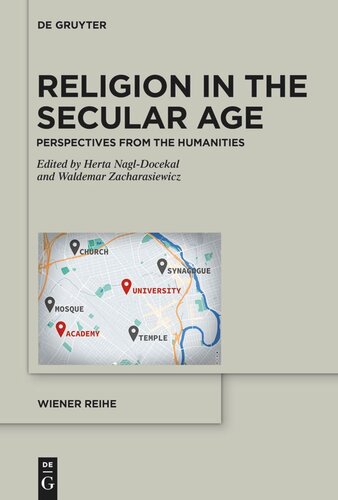 Religion In The Secular Age Perspectives From The Humanities Herta Nagldocekal Editor Waldemar Zacharasiewicz Editor