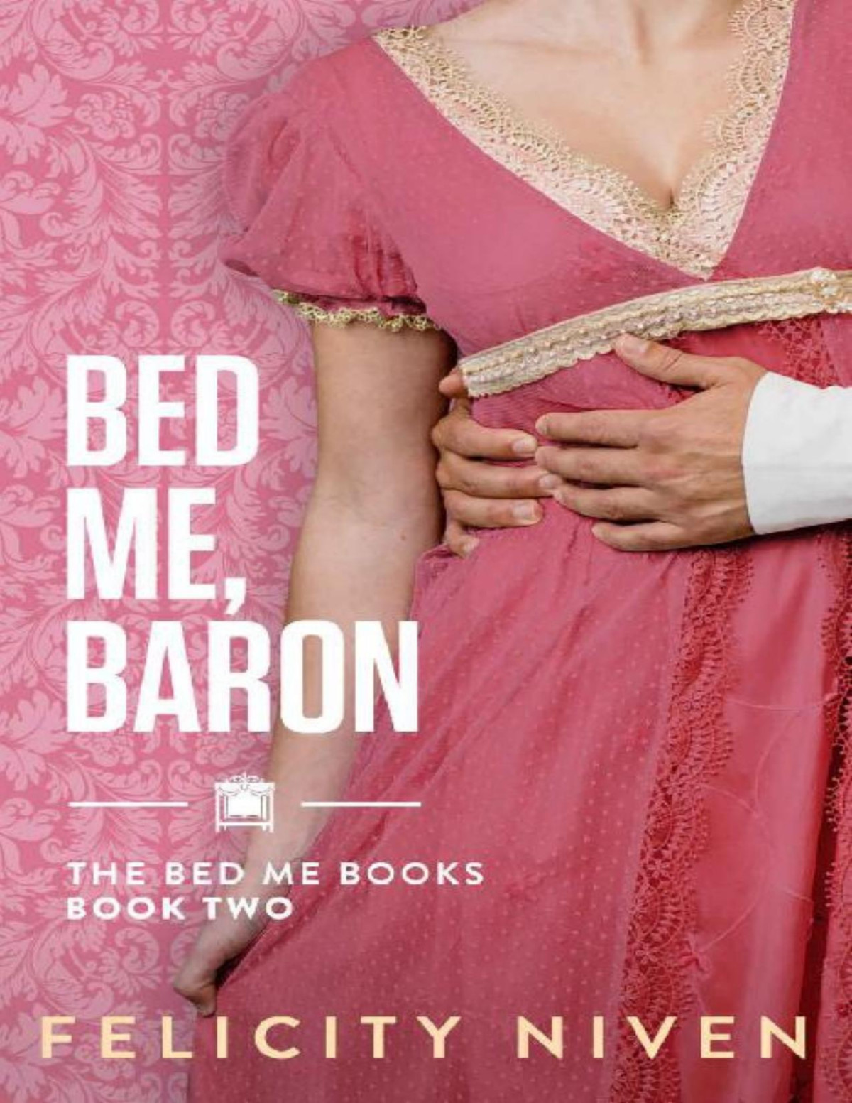 Bed Me Baron The Bed Me Books Book 2 Felicity Niven