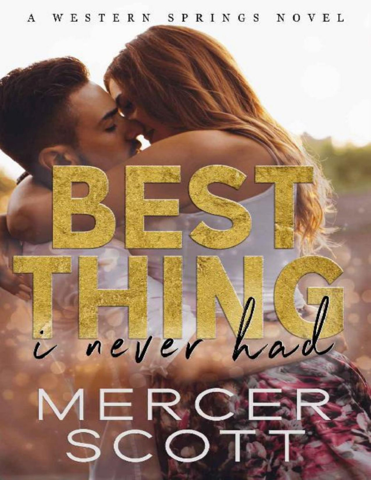 Best Thing I Never Had A Small Town Celebrity Fake Dating Romance Western Springs Book 1 Mercer Scott