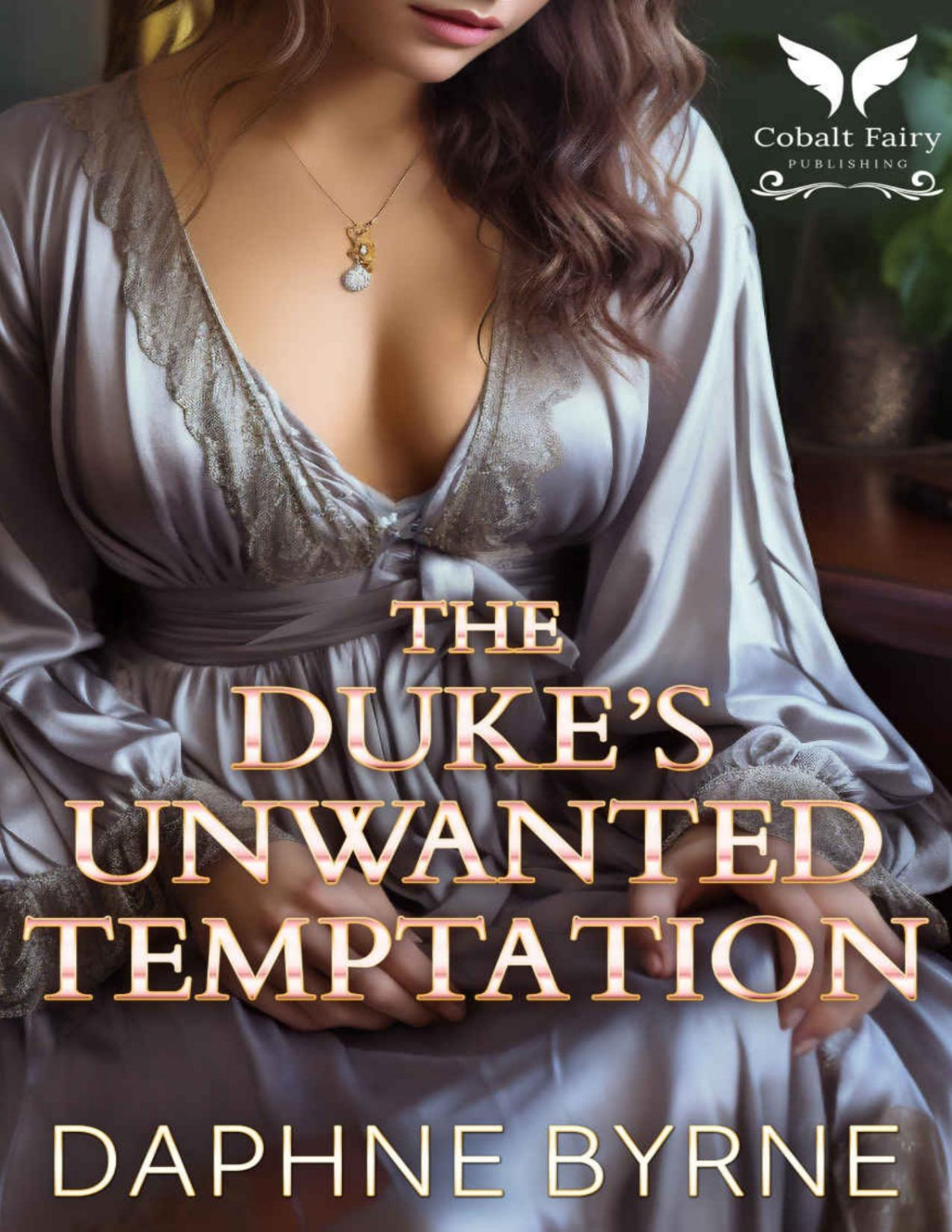 The Dukes Unwanted Temptation A Historical Regency Romance Novel The Unwanted Wives Book 1 Daphne Byrne