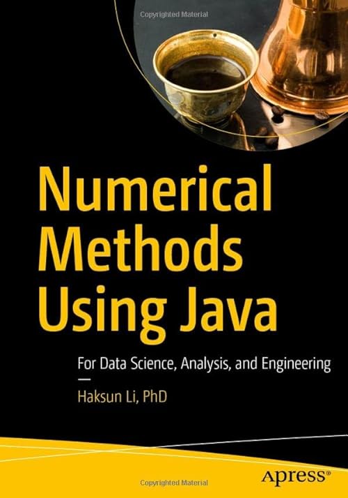 Numerical Methods Using Java For Data Science Analysis And Engineering Haksun Li