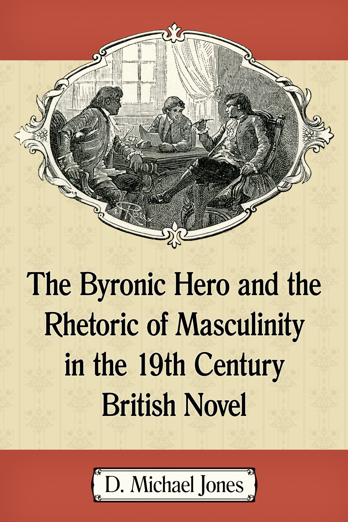 The Byronic Hero And The Rhetoric Of Masculinity In The 19th Century British Novel D Michael Jones