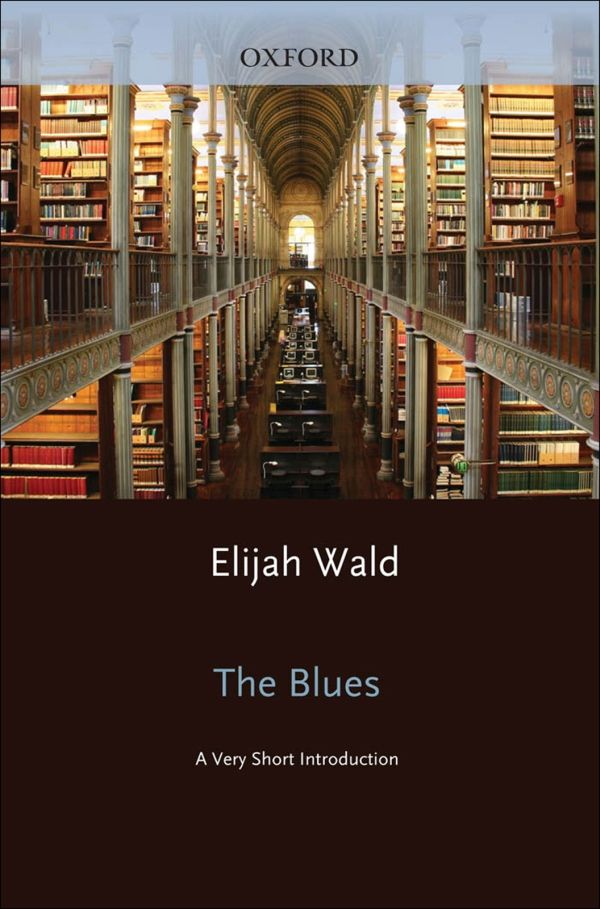 The Blues A Very Short Introduction Very Short Introductions Elijah Wald