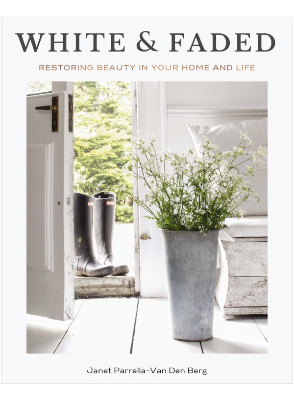 White And Faded Restoring Beauty In Your Home And Life Janet Parrellavan Den Berg