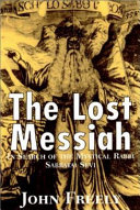 The Lost Messiah In Search Of The Mystical Rabbi Sabbatai Sevi John Freely