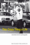 This Crazy Thing A Life Australian Jewish Autobiography Richard Freadman