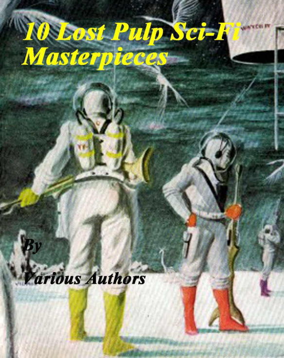 10 Lost Pulp Scifi Masterpieces F L Wallace Mari Wolf Bryce Walton William Campbell Gault Kirby Brooks Winston Marks Raymond F Jones Richard Stockham Dave Dryfoos