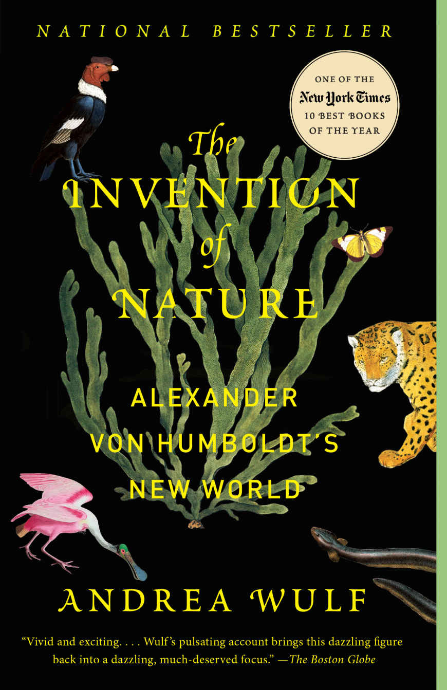 The Invention Of Nature Alexander Von Humboldts New World Andrea Wulf