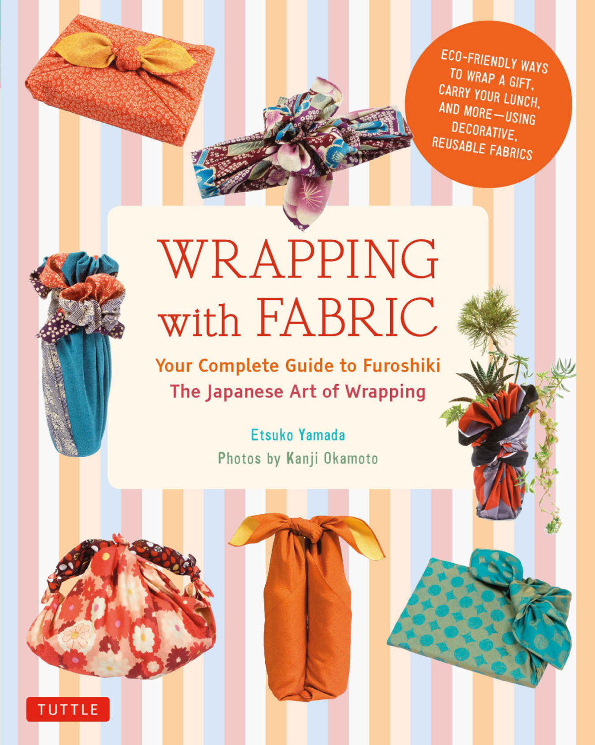 Wrapping With Fabric Your Complete Guide To Furoshiki The Japanese Art Of Wrapping Kanji Okamoto Etsuko Yamada