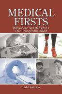 Medical Firsts Innovations And Milestones That Changed The World Tish Davidson