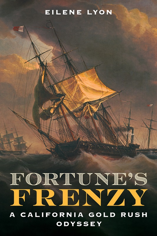 Fortunes Frenzy A California Gold Rush Odyssey Eilene Lyon