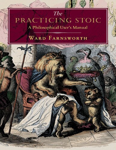 The Practicing Stoic A Philosophical Users Manual Third Printing Ward Farnsworth