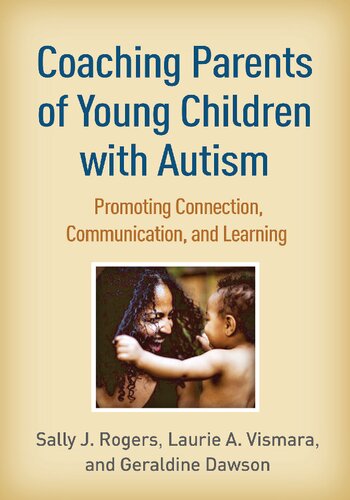 Coaching Parents Of Young Children With Autism Promoting Connection Communication And Learning 1st Edition Sally J Rogers
