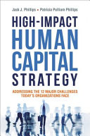 Highimpact Human Capital Strategy Addressing The 12 Major Challenges Todays Organizations Face Jack Phillips