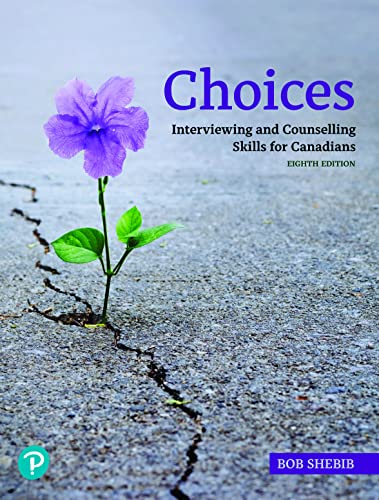 Choices Interviewing And Counselling Skills For Canadians 8th 8th Ed Bob Shebib