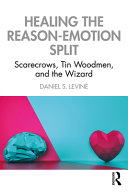 Healing The Reasonemotion Split Scarecrows Tin Woodmen And The Wizard 1st Edition Daniel S Levine