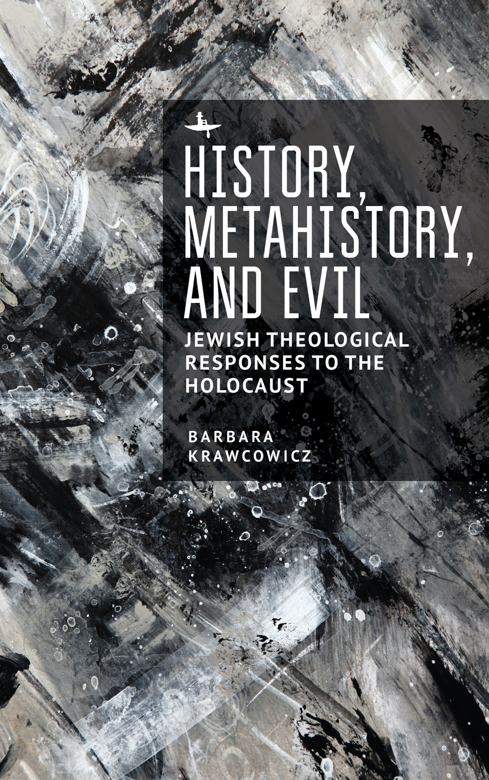 History Metahistory And Evil Jewish Theological Responses To The Holocaust Barbara Krawcowicz