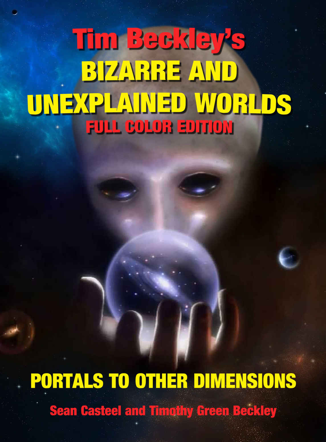 Tim Beckleys Bizarre And Unexplained Worlds Portals To Other Dimensions Full Color Edition Sean Casteel Timothy Beckley