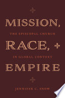 Mission Race And Empire The Episcopal Church In Global Context Jennifer C Snow