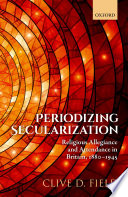 Periodizing Secularization Religious Allegiance And Attendance In Britain 18801945 Clive D Field
