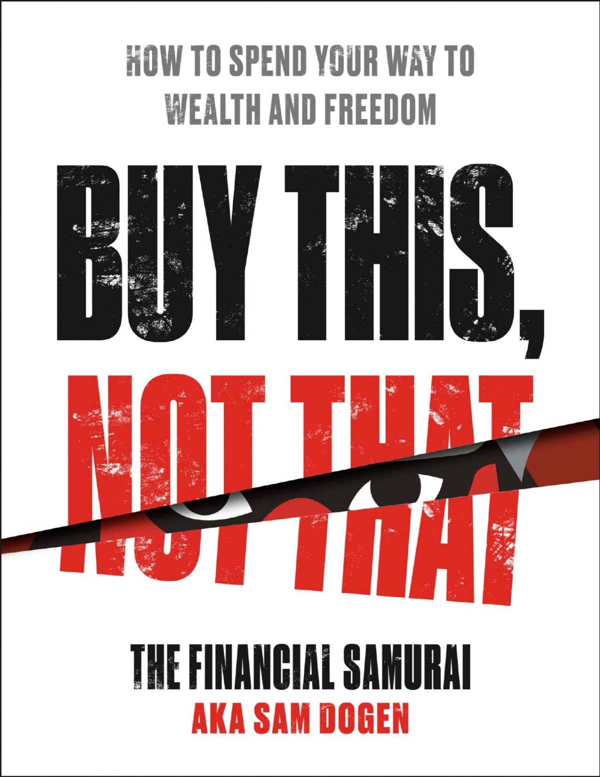 Buy This Not That How To Spend Your Way To Wealth And Freedom Sam Dogen