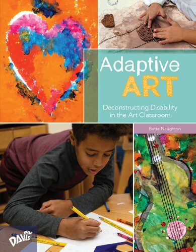 Adaptive Art Deconstructing Disability In The Art Classroom Bette Naughton