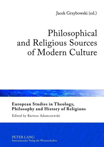 Philosophical And Religious Sources Of Modern Culture European Studies In Theology Philosophy And History Of Religions New Jacek Grzybowski Editor