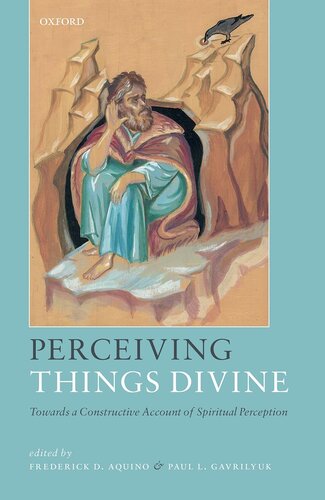 Perceiving Things Divine Towards A Constructive Account Of Spiritual Perception Frederick D Aquino Editor
