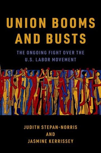 Union Booms And Busts The Ongoing Fight Over The Us Labor Movement Judith Stepannorris