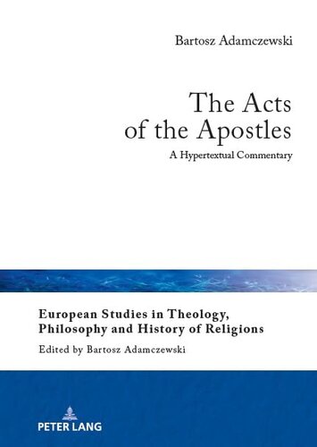 The Acts Of The Apostles A Hypertextual Commentary European Studies In Theology Philosophy And History Of Reli