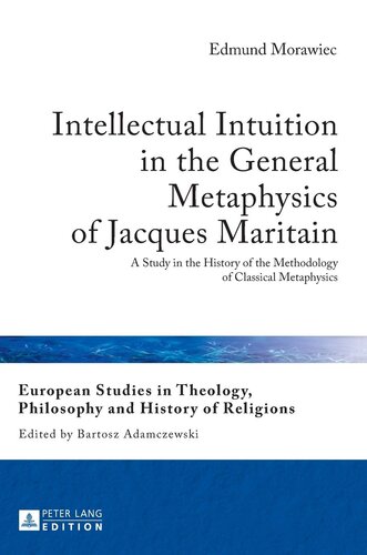 Intellectual Intuition In The General Metaphysics Of Jacques Maritain A Study In The History Of The Methodology Of Classical Metaphysics European Philosophy And History Of Religions New Edmund Morawiec