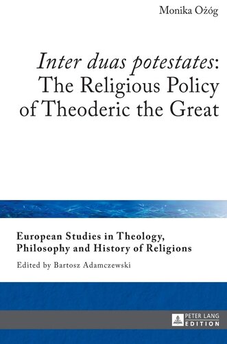 Inter Duas Potestates The Religious Policy Of Theoderic The Great European Studies In Theology Philosophy And History Of Religions New Monika Ozg