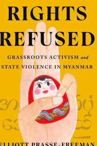 Rights Refused Grassroots Activism And State Violence In Myanmar Elliott Prassefreeman