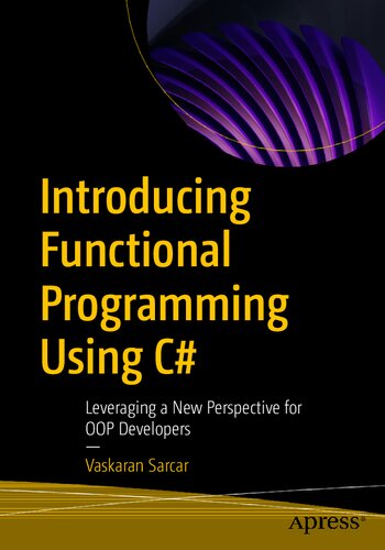 Introducing Functional Programming Using C Leveraging A New Perspective For Oop Developers 1st Edition Vaskaran Sarcar