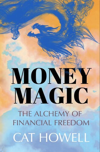 Money Magic The Alchemy Of Financial Freedom Cat Howell