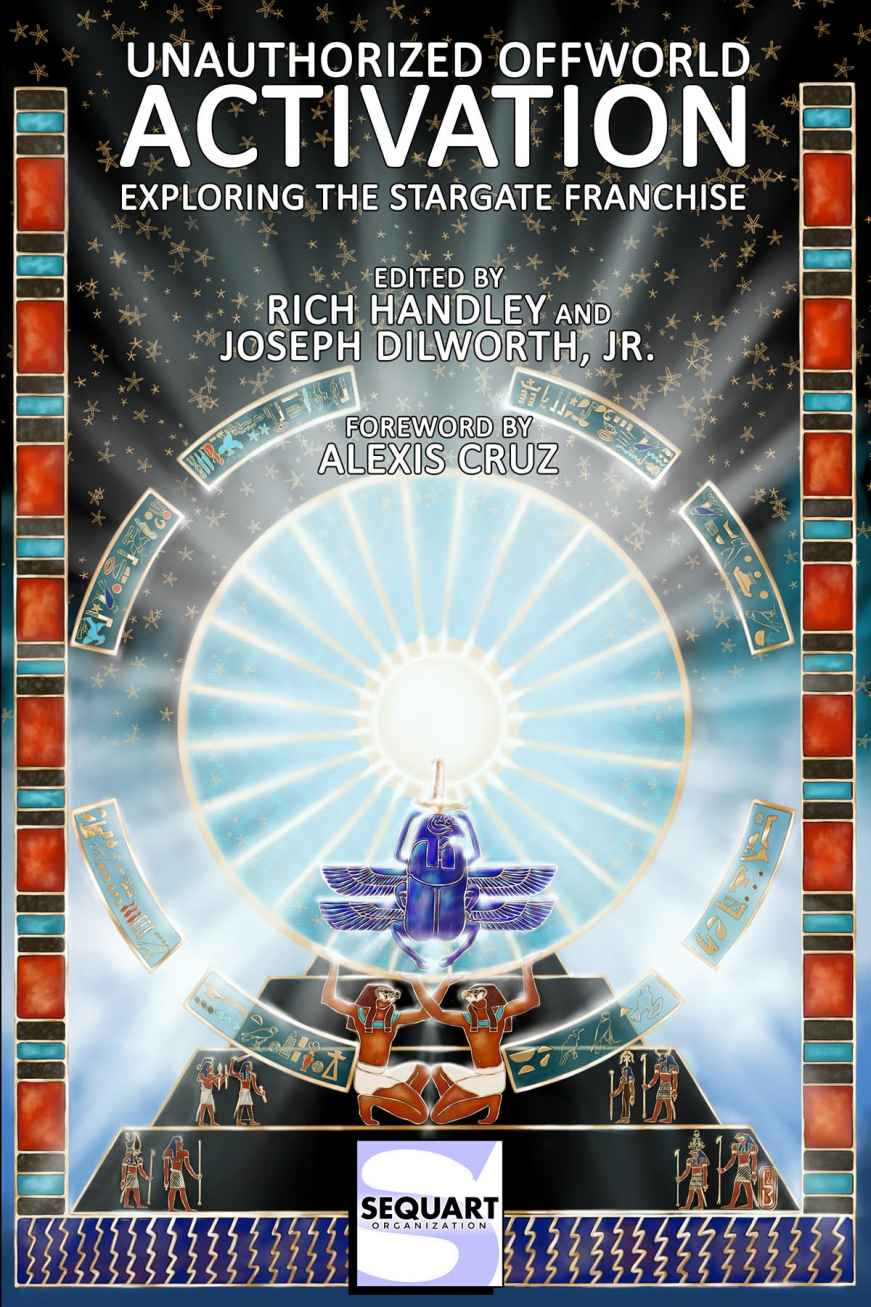 Unauthorized Offworld Activation Exploring The Stargate Franchise Rich Handley Keith Decandido Jo Duffy Bryanna Elkins Kelli Fitzpatrick Mark Haynes Brandon Jerwa Robert Jeschonek