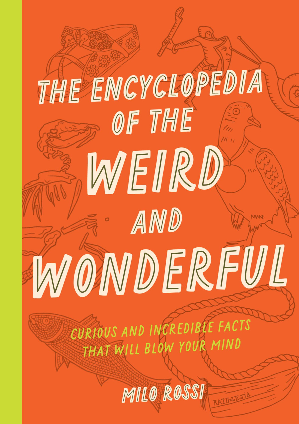 The Encyclopedia Of The Weird And Wonderful Curious And Incredible Facts That Will Blow Your Mind Milo Rossi