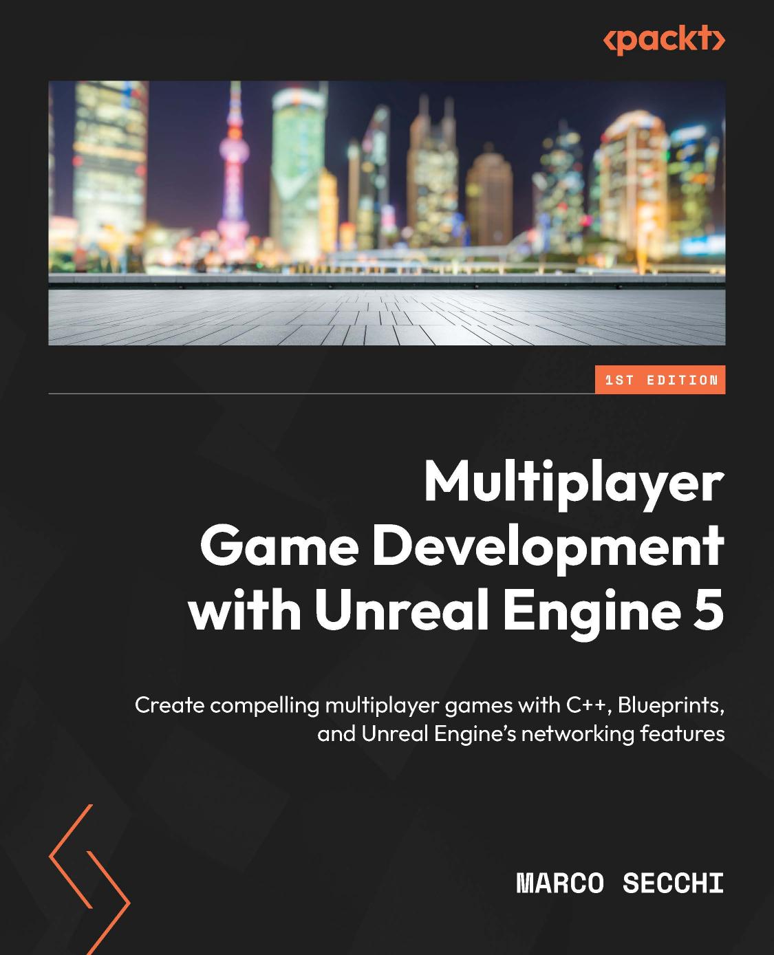 Multiplayer Game Development With Unreal Engine 5 Create Compelling Multiplayer Games With C Blueprints And Unreal Engines Networking Features 1st Edition Marco Secchi