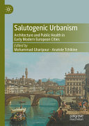 Salutogenic Urbanism Architecture And Public Health In Early Modern European Cities Mohammad Gharipour