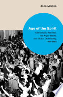 Age Of The Spirit Charismatic Renewal The Angloworld And Global Christianity 19451980 John Maiden
