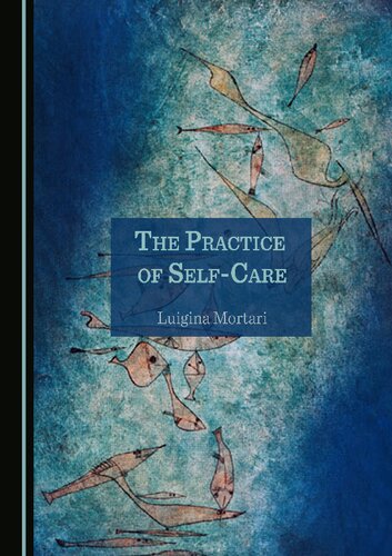 The Practice Of Selfcare 1st Edition Luigina Mortari
