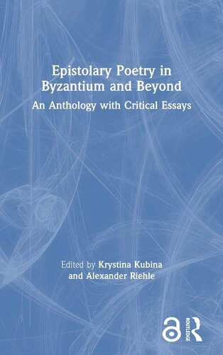 Epistolary Poetry In Byzantium And Beyond An Anthology With Critical Essays 1st Edition Krystina Kubina Editor